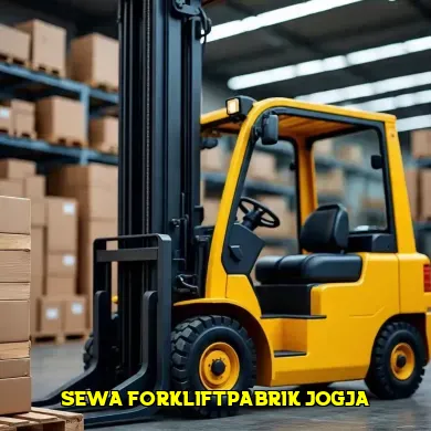 [Panduan] 5 Cara Memilih Sewa Forklift Pabrik di Jogja